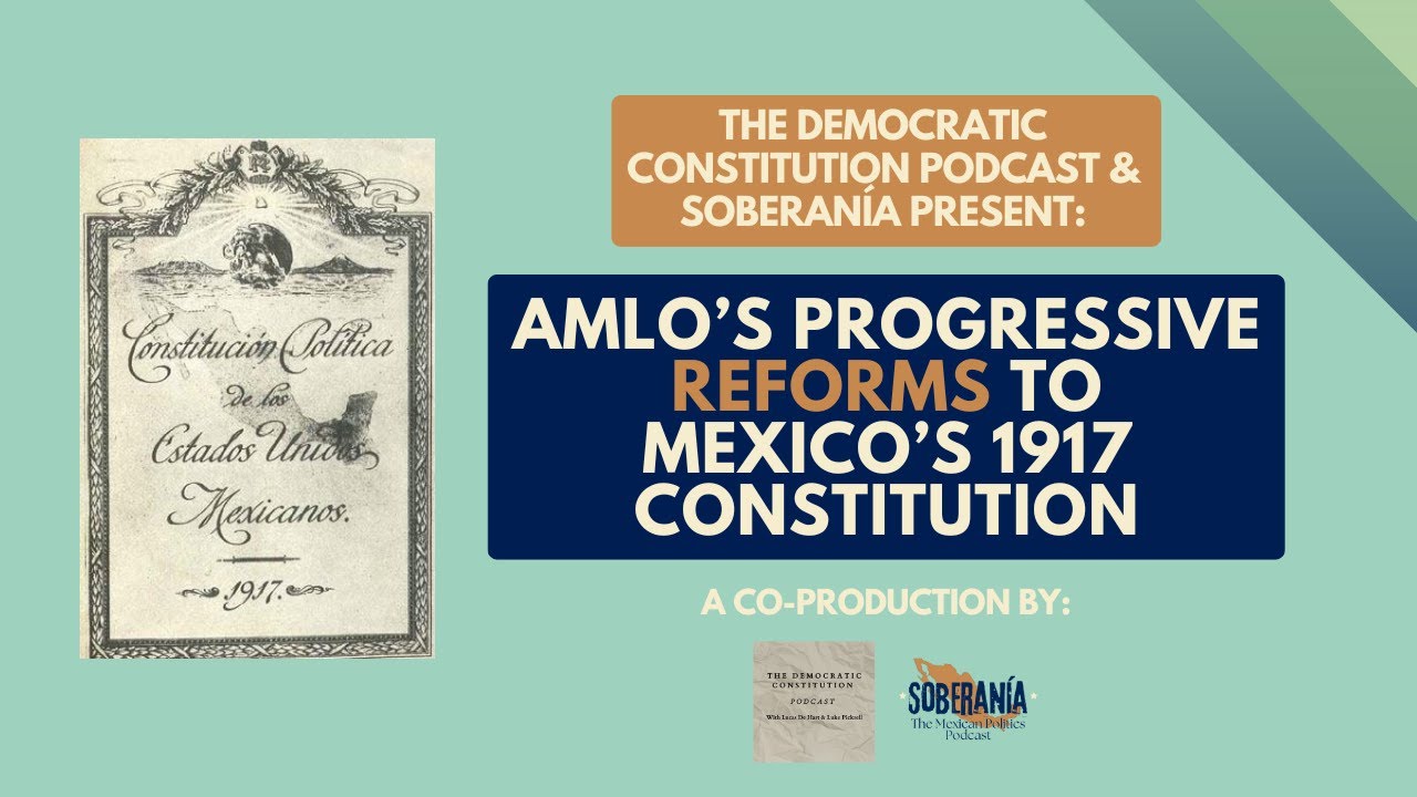 SOBERANÍA SPECIAL – AMLO’s Progressive Reforms to Mexico’s 1917 Constitution