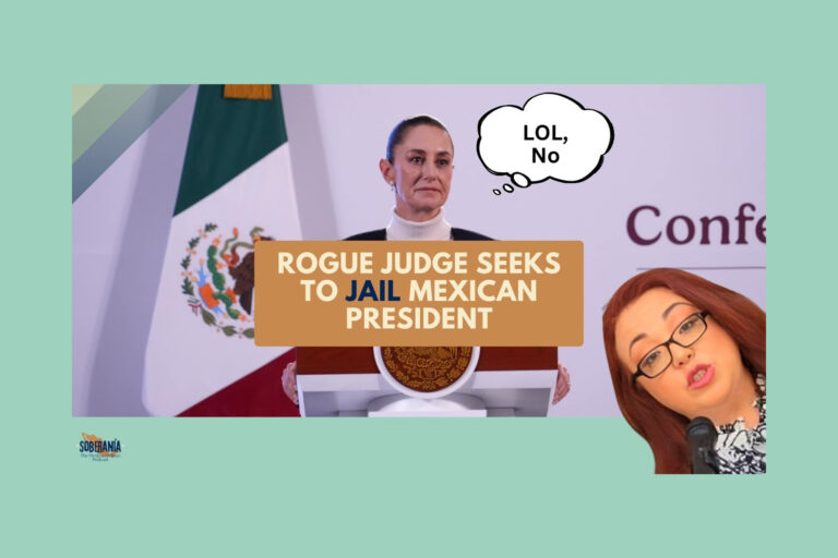 Soberanía 32: Rogue Judge Seeks to Jail Mexican President