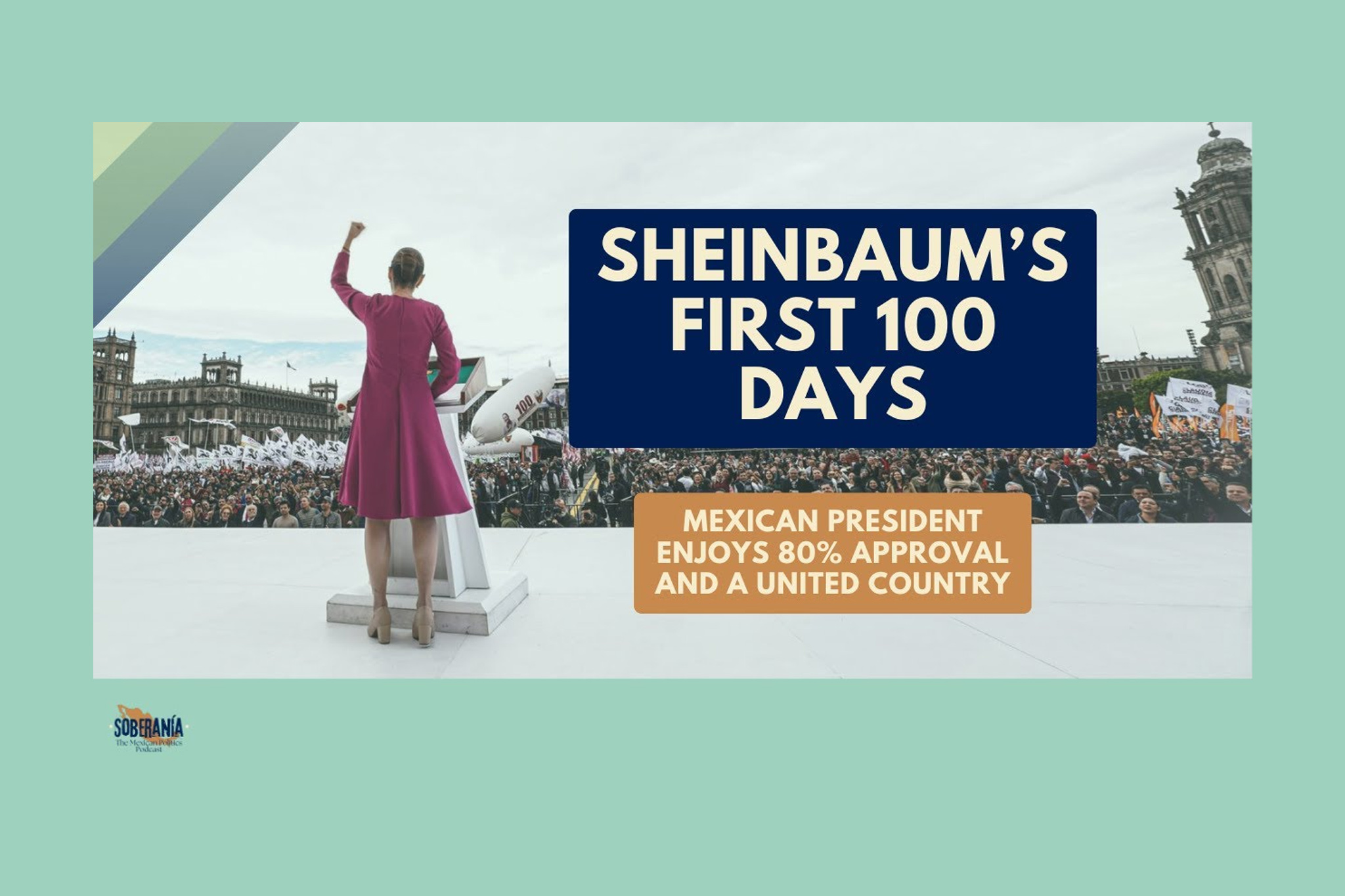 SOBERANÍA 41: SHEINBAUM’S FIRST 100 DAYS