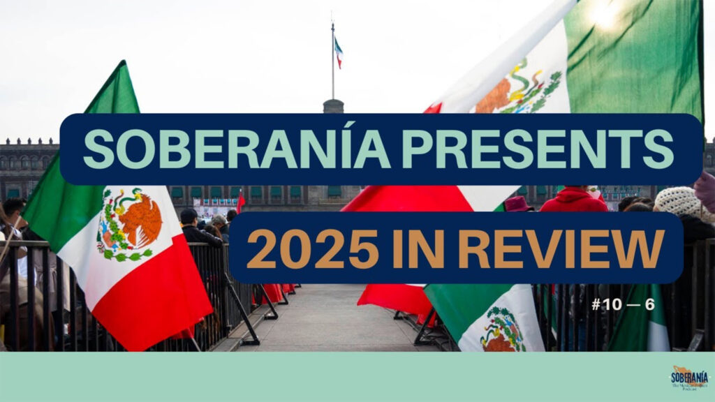 Soberanía’s Top 10 Stories from Mexico in 2025: #10-6