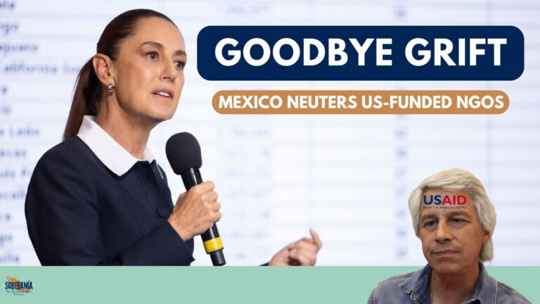 Goodbye Grift: Mexico Neuters US-Funded NGOs – Soberanía 101