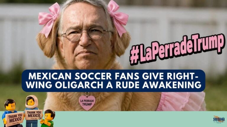 ‘La Perra de Trump’: Mexican Soccer Fans Give Right-Wing Oligarch a Rude Awakening – Soberanía 111