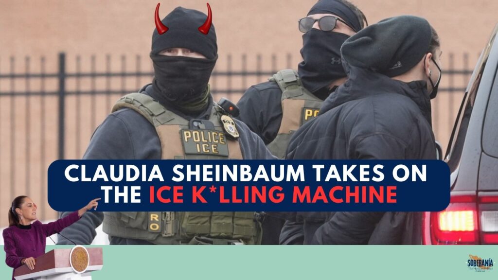 Claudia Sheinbaum Takes on the ICE Killing Machine – Soberanía 115