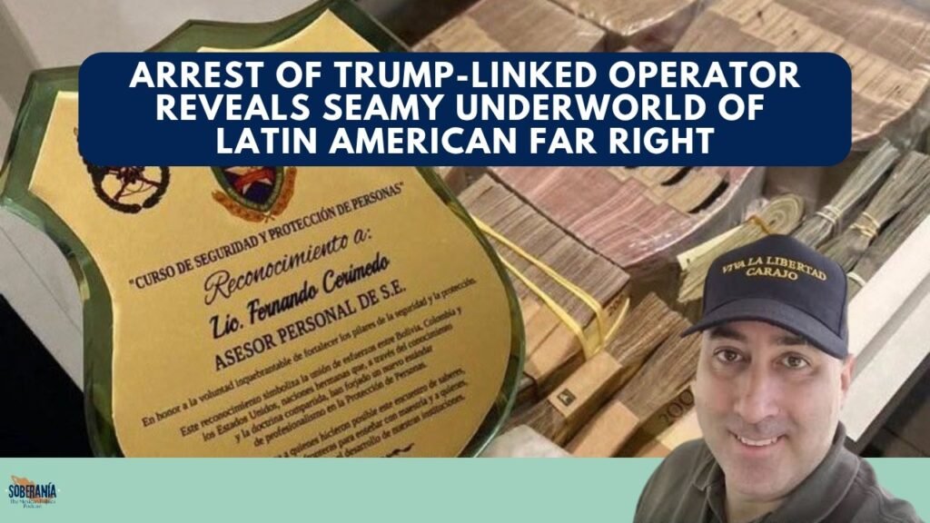 Arrest of Trump-linked Operator Reveals Seamy Underworld of Latin American Far Right – Soberanía 120