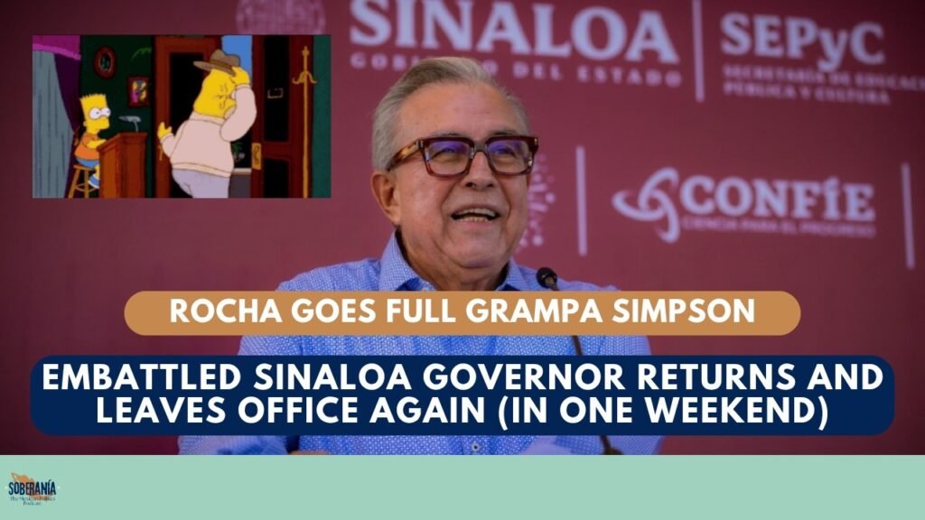 Embattled Sinaloa Governor Returns and Leaves Office Again (In One Weekend) – Soberanía 121