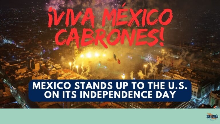 Mexico Stands Up to the U.S. on its Independence Day – Soberanía 124